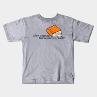 Why u gotta leave me unread? Kids T-Shirt